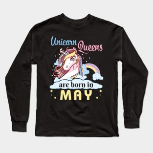 Unicorns Queens Are Born In May Happy Birthday To Me Mom Nana Aunt Sister Daughter Wife Niece Long Sleeve T-Shirt